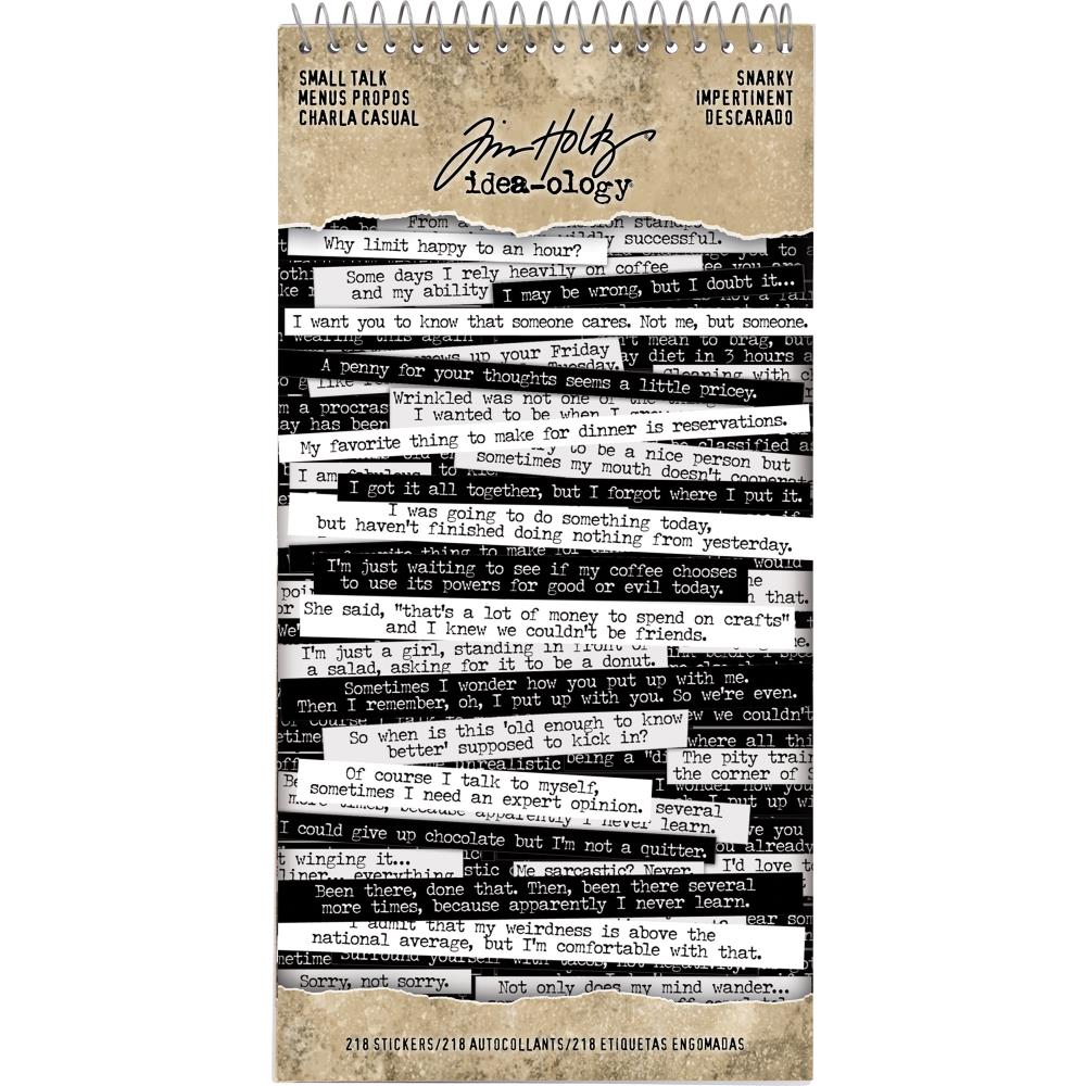 Snarky Small Talk Stickers - Tim Holtz Idea-Ology ... An amusing collection of thoughts and phrases to create your own conversation. 8 (eight) sheets with 218 stickers. This booklet of phrases includes funny, quirky, subtle, obvious, blunt, sarcastic, gentle and interesting sayings... perfect for journaling, planners, cardmaking, tags, scrapbooking - anything really :D They're simply alot of fun! Booklet size is approx 4.5" x 9".
