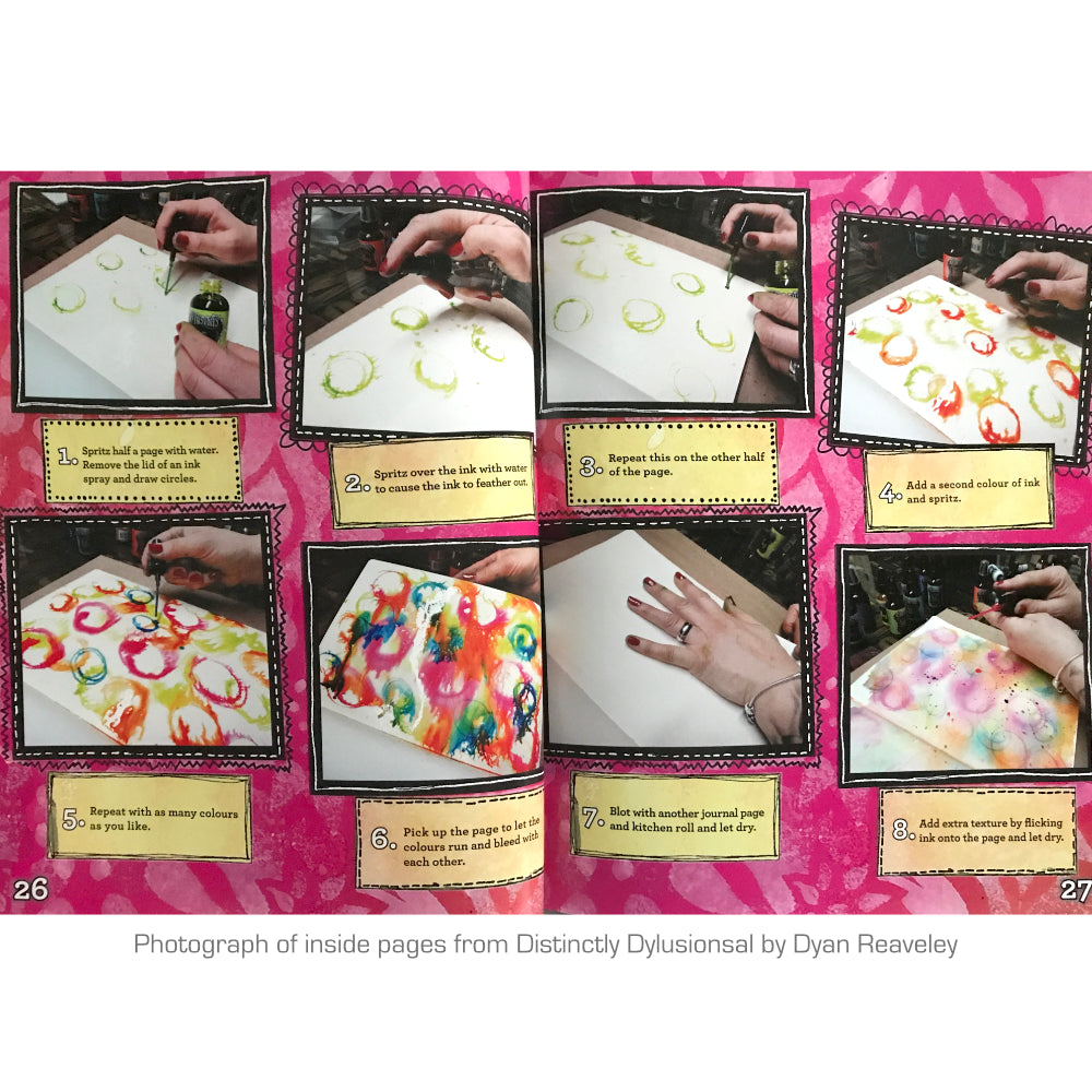 Distinctly Dylusional, a guide to art journaling by Dyan Reaveley. sample of pages 26 and 27 step by step - Dyan Reaveley's book "Distinctly Dylusional, a Guide to Art Journaling" is perfect for everyone including beginners and advanced skill levels, all ages and all abilities. 84 pages, softcover, technical how-to book of information, instructions and photographs.