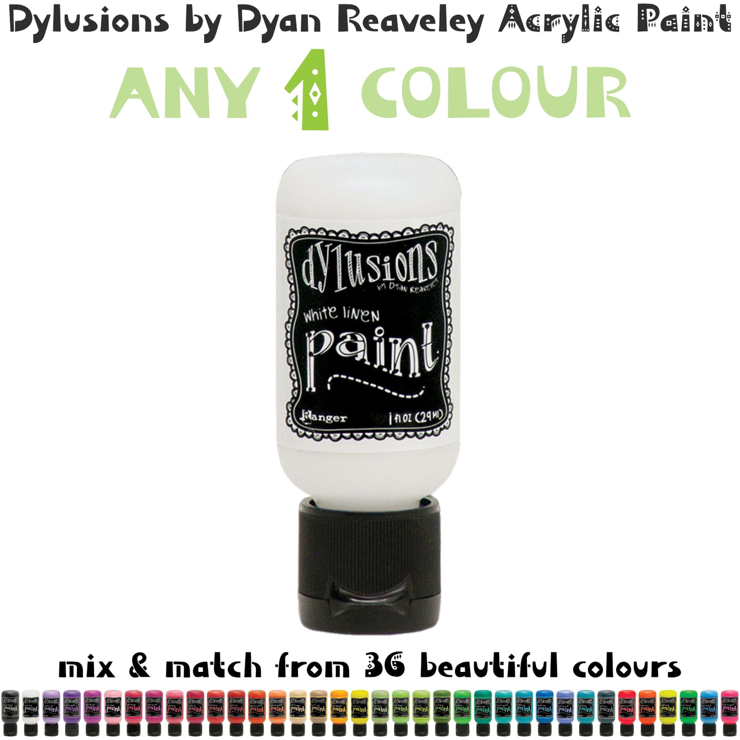 Dylusions Acrylic Paint by Dyan Reaveley ... Any 1 (one) Colour of Your Choice - Flip Cap Bottle, 1 fl oz (29ml). Made by Ranger. Smooth and creamy in over 30 gorgeous colours, the amazing Dylusions acrylic paint by Dyan Reaveley and Ranger is packaged in convenient, airtight bottles with flip cap lids (that also screw off). Each bottle holds 29ml or 1 fluid ounce in colours that coordinate with the whole Dylusions range of art supplies.