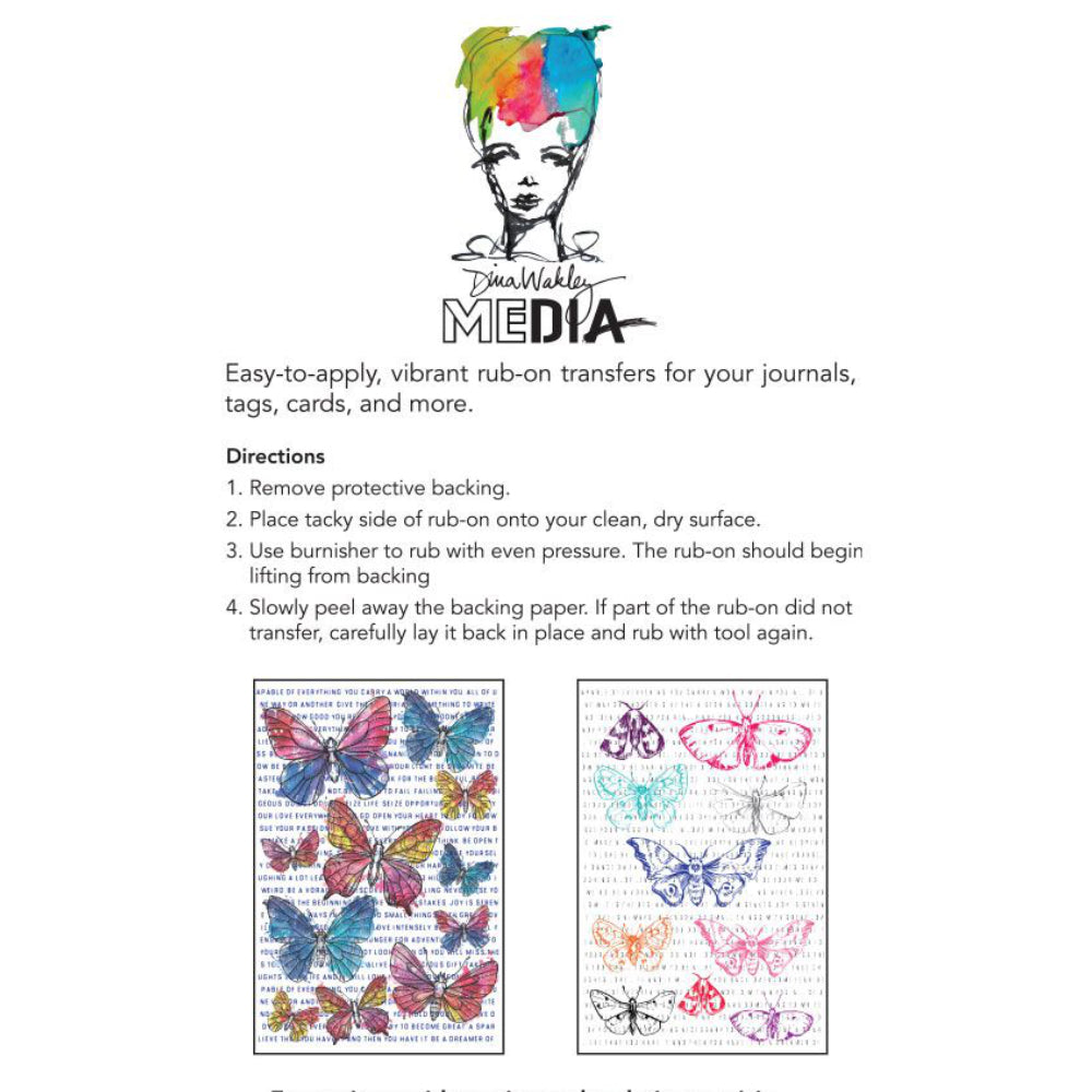 Flutters - Rub-on Transfers by Dina Wakley MEdia and Ranger - pressure sensitive stickers for use in mixed media, scrapbooking, papercrafts, visual arts. 2 (two) sheets of butterflies and text overlays, 1 of each design. Rubons are pressure sensitive transfer sticker sheets that can be applied to almost any surface - paper, card, glass, plastic, stone, metal, wood. Cut up or use as a whole sheet, whichever you wish.