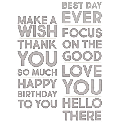 Bold Text (set no.1) ... Thinlits - Die Cutting Templates by Tim Holtz and Sizzix (no. 665847). 7 (seven) phrases in uppercase bold type, san serif easy to read lettering.

Focus on the good and create the best day ever by die cutting and creating fun colourful art all day long! This set by Tim is a set of short phrases to say wonderful heartfelt things to use every day and special occasions. Example of all the quotes.