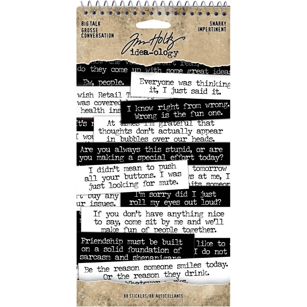 Snarky Big Talk Stickers - Tim Holtz Idea-Ology ... An amusing collection of thoughts and phrases to create your own conversations. 8 (eight) sheets with 88 stickers in black and white.  Each page includes phrases that are funny, quirky, subtle, obvious, blunt, sarcastic, gentle and interesting... perfect for journaling, mixed media, planners, cardmaking, tags, scrapbooking - anything really :D They're simply alot of fun! Booklet size is approx 4.5" x 9".