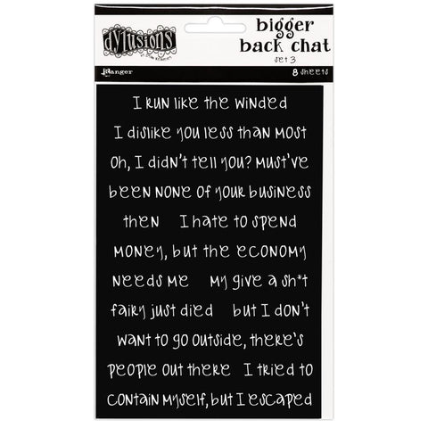 Bigger Back Chat Stickers - Black, Set 3 ... from Dylusions by Dyan Reaveley. Add hilarious quips into your art with these strips of ready to use sayings. 8 (eight) backing sheets 4" x 6" in size. They are printing with white lettering on a black background, adhesive backed.